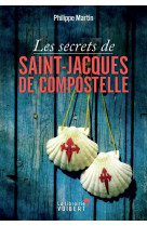 SECRETS DE SAINT JACQUES DE COMPOSTELLE - MARTIN PHILIPPE - VUIBERT