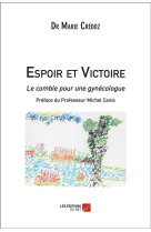 ESPOIR ET VICTOIRE - LE COMBLE POUR UNE GYN ECOLOGUE - DR MARIE CREDOZ - Editions du Net