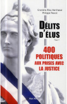 DELITS D-ELUS - 400 POLITIQUES AUX PRISES A VEC LA JUSTICE T01 - PASCOT PHILIPPE - Max Milo