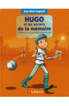 HUGO ET LES SECRETS DE LA MEMOIRE - COMMENT APPRENDRE POUR LA VIE - GAIGNARD/SAINT REMY - Le Robert