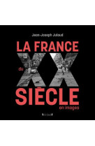 LA FRANCE DU XXE SIECEN IMAGES - JULAUD JEAN-JOSEPH - GRUND