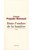 DANS L-OMBRE DE LA LUMIERE - PUJADE-RENAUD CLAUDE - Actes Sud