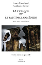 LA TURQUIE ET FANTOME ARMENIEN - Laure Marchand - ACTES SUD