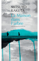 MAISON DANS L'ARBRE (LA) - Mitsuyo Kakuta - ACTES SUD