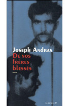 DE NOS FRERES BLESSES - ANDRAS JOSEPH - Actes Sud