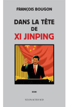 DANS LA TETE DE XI JINPING - BOUGON FRANCOIS - Actes Sud