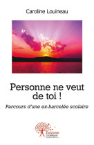 PERSONNE NE VEUT DE TOI ! - CAROLINE LOUINEAU - EDILIVRE-APARIS