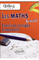 MATHEMATIQUES AU COLLEGE EXERCICES CORRIGES PROGRESSIFS CYCLE 4 5E-4E-3E - CASAMAYOU PANTIGNY - Ellipses