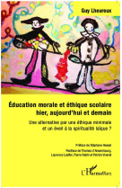 EDUCATION MORALE ET ETHIQUE SCOLAIRE HIER A UJOURD-HUI ET DEMAIN UNE ALTERNATIVE PAR UN - LHEUREUX GUY - L'Harmattan