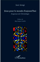 JESUS POUR LE MONDE D-AUJOURD-HUI ESQUISSES DE CHRISTOLOGIE - ARREGI JOSE - L'Harmattan