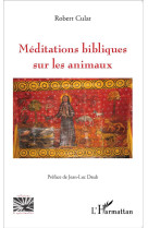 MEDITATIONS BIBLIQUES SUR LES ANIMAUX - CULAT ROBERT - L'HARMATTAN