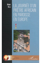 JOURNEE D-UN PRETRE AFRICAIN EN PAROISSE EN EUROPE - NZUZI BIBAKI - L'Harmattan