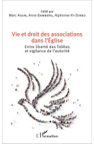 VIE ET DROIT DES ASSOCIATIONS DANS L-EGLISE ENTRE LIBERTE DES FIDELES ET VIGILANCE DE L-AUTORITE - AOUN M/BAMBERG A/KY - L'Harmattan