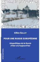 POUR UNE RUSSIE EUROPEENNE GEOPOLITIQUE DE LA RUSSIE D-HIER ET D-AUJOURD-HUI - GALLET GILLES - L'Harmattan