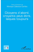 CITOYENS D-ABORD CROYANTS PEUT ETRE LAIQUES TOUJOURS - CABOTTE CARILLON MON - L'Harmattan