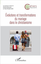 EVOLUTIONS ET TRANSFORMATIONS DU MARIAGE DA NS LE CHRISTIANISME - MAZOYER MICHEL - L'HARMATTAN