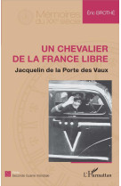 CHEVALIER DE LA FRANCE LIBRE (UN) JACQUELIN DE LA PORTE DES VAUX - BROTHE ERIC - L'Harmattan