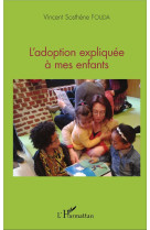 ADOPTION EXPLIQUEE A MES ENFANTS - FOUDA VINCENT - L'HARMATTAN