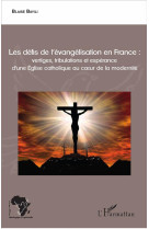 DEFIS DE L-EVANGELISATION EN FRANCE / VERTIGES TRIBULATIONS ET ESPERANCE D-UNE EGLISE CATHOLIQU - BAYILI BLAISE - L'HARMATTAN