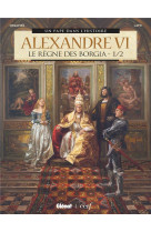 ALEXANDRE VI - TOME 01 - LE REGNE DES BORGIA 1/2 - MOGAVINO/LAPO - GLENAT