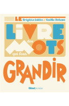 LIVRE DES MOTS QUI FONT GRANDIR - LABBE/DUHAZE - GLENAT