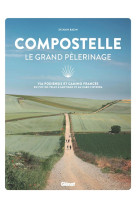 COMPOSTELLE LE GRAND PELERINAGE - VIA PODIENSIS ET CAMINO FRANCES: DU PUY-EN-VELAY A SANTIAGO ET AU - BAZIN SYLVAIN - GLENAT