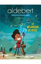 MELANGEUR DE REVES / ALDEBERT HISTOIRES EXTRAORDINAIRES - ALDEBERT ET BEGU - GLENAT