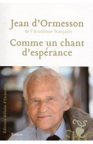 COMME UN CHANT D-ESPERANCE - ORMESSON JEAN D- - Ed. Héloïse d'Ormesson