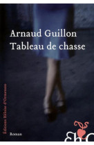 TABLEAU DE CHASSE - GUILLON ARNAUD - Ed. Héloïse d'Ormesson