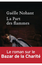 LA PART DES FLAMMES - NOHANT GAELLE - Ed. Héloïse d'Ormesson