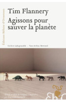 AGISSONS POUR SAUVER LA PLANETE - FLANNERY TIM FRIDTJO - Ed. Héloïse d'Ormesson