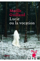 LUCIE OU LA VOCATION - GUILLAUD MAELLE - Ed. Héloïse d'Ormesson