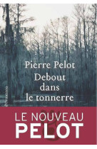 DEBOUT DANS LE TONNERRE - PELOT PIERRE - Ed. Héloïse d'Ormesson