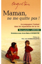 MAMAN , NE ME QUITTE PAS - LEMOINE BERNADETTE - SAINTPAUL