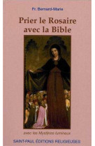 PRIER LE ROSAIRE AVEC LA BIBLE (NOUVELLE ED ITION) - BERNARD-MARIE - SAINTPAUL