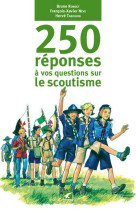 250 REPONSES A VOS QUESTIONS SUR LE SCOUTIS ME - RONDET & NEVE - GERFAUT