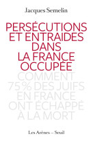 PERSECUTIONS ET ENTRAIDES DANS LA FRANCE OC CUPEE - SEMELIN JACQUES - Les Arènes