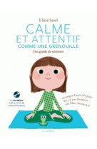 CALME ET ATTENTIF COMME UNE GRENOUILLE, TON GUIDE DE SERENITE - SNEL ELINE - Les Arènes