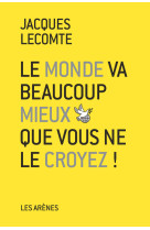 MONDE VA BEAUCOUP MIEUX QUE VOUS NE CROYEZ - LECOMTE JACQUES - Les Arènes