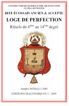 LOGE DE PERFECTION - RITE ECOSSAIS ANCIEN & ACCEPTE - RITUELS DU 4EME AU 14EME DEGRE - JOSEPH CASTELLI - MACONNIQUES