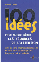 100 IDEES POUR MIEUX GERER LES TROUBLES DE L-ATTENTION - FRANCINE LUSSIE - TOM POUSSE