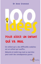 100 IDEES POUR AIDER UN ENFANT QUI NE VA P S BIEN - GRAMOND ANNE - Tom pousse