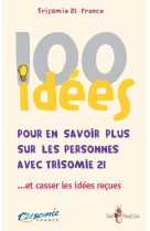 100 IDEES POUR EN SAVOIR PLUS SUR LES PERSONNES AVEC TRISOMIE 21 - TRISOMIE 21 FRANCE - Tom pousse