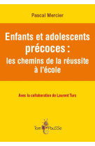 ENFANTS ET ADOLESCENTS PRECOCES : LES CHEMINS DE LA REUSSITE A L-ECOLE - PASCAL MERCIER - TOM POUSSE