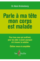 PARLE A MA TETE, MON CORPS EST MALADE - KROTENBERG ALAIN - TOM POUSSE