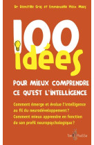 100 IDEES POUR MIEUX COMPRENDRE CE QU-EST L-INTELLIGENCE - GRAS DOMITILLE - TOM POUSSE