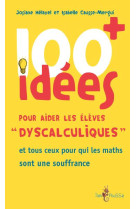 100 IDEES+ POUR AIDER LES ELEVES DYSCALCULIQUES - HELAYEL JOSIANE - TOM POUSSE