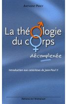 Theologie du corps decomplexee - introduction aux catecheses de jean-paul ii(la)