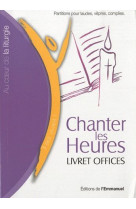 CHANTER LES HEURES LIVRET DES OFFICES - COLLECTIF - EMMANUEL