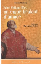 SAINT PHILIPPE NERI / UN COEUR BRULANT D-AMOUR - LELIEVRE BERTRAND - EMMANUEL